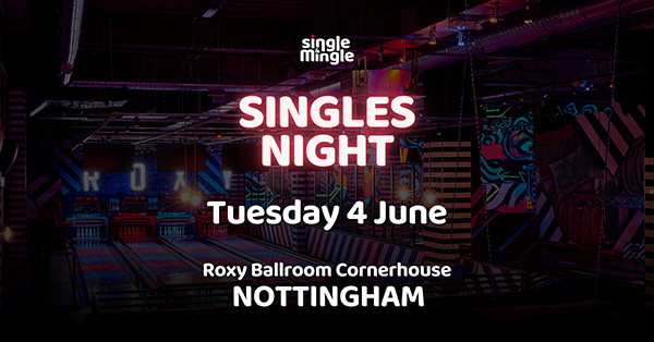 Singles Night at Roxy Ballroom, Nottingham - Tuesday 4 June 2024