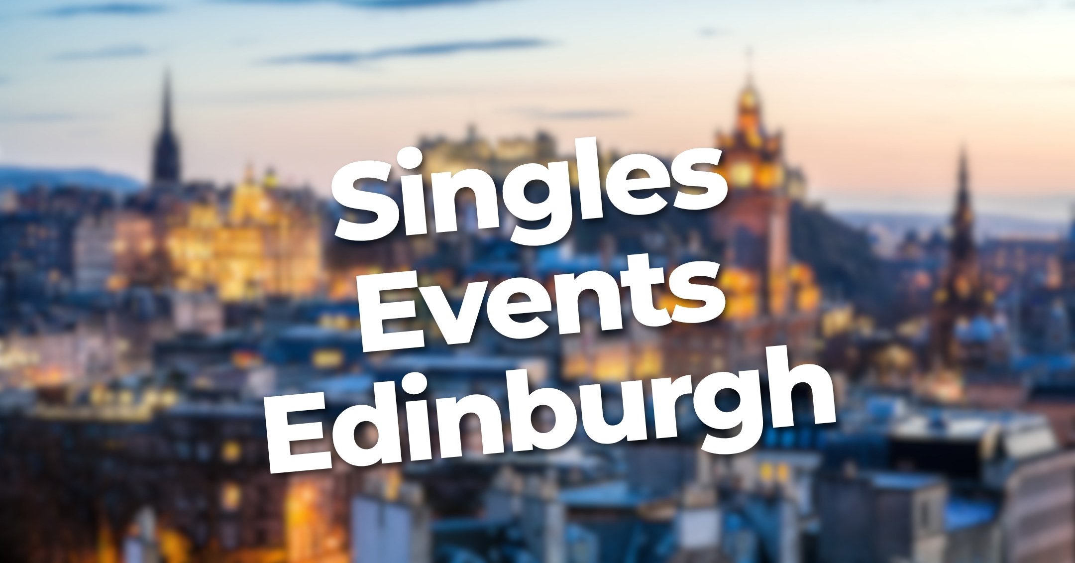 Discover fun and relaxed, no-pressure singles events in Edinburgh
